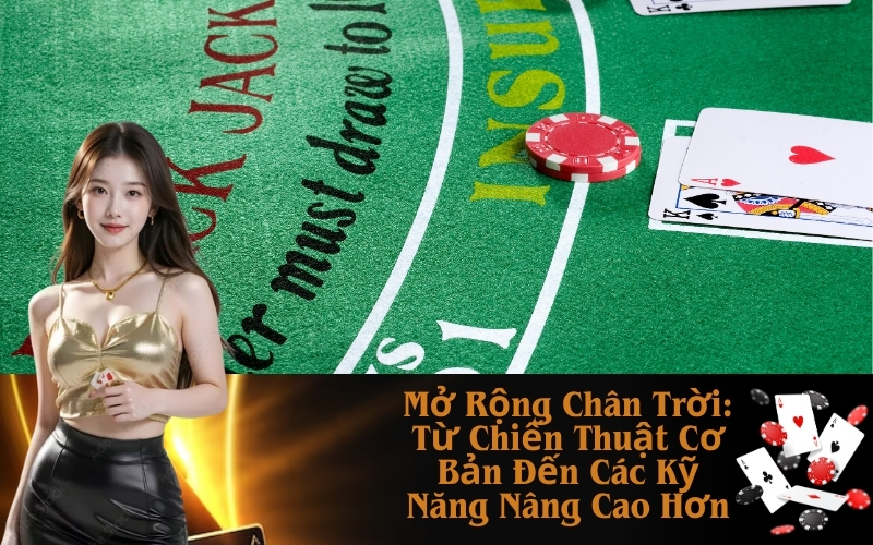 Mở Rộng Chân Trời: Từ Chiến Thuật Cơ Bản Đến Các Kỹ Năng Nâng Cao Hơn