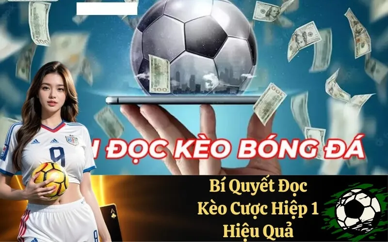 Bí Quyết Đọc Kèo Cược Hiệp 1 Hiệu Quả