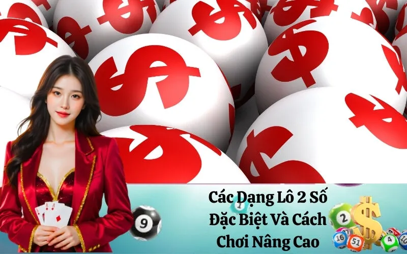 Các Dạng Lô 2 Số Đặc Biệt Và Cách Chơi Nâng Cao