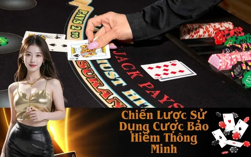 Chiến Lược Sử Dụng Cược Bảo Hiểm Thông Minh