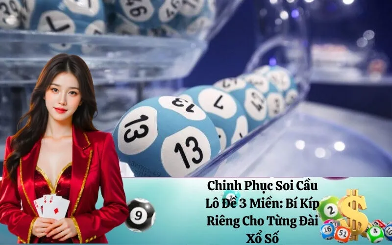 Chinh Phục Soi Cầu Lô Đề 3 Miền: Bí Kíp Riêng Cho Từng Đài Xổ Số