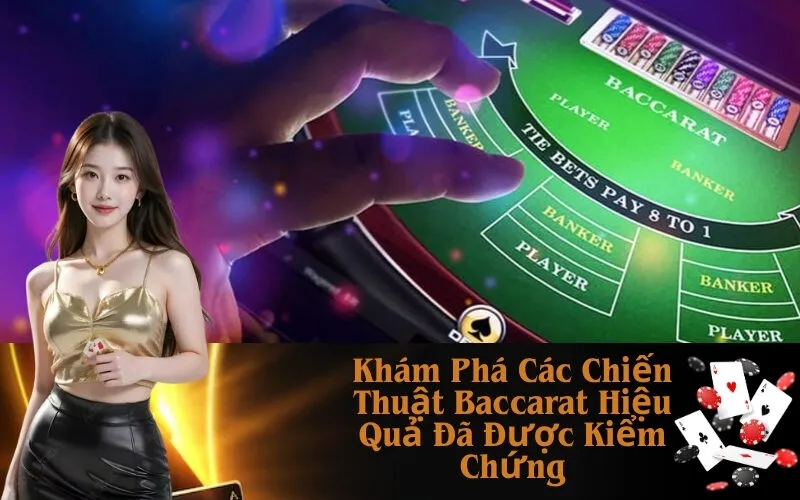 Khám Phá Các Chiến Thuật Baccarat Hiệu Quả Đã Được Kiểm Chứng