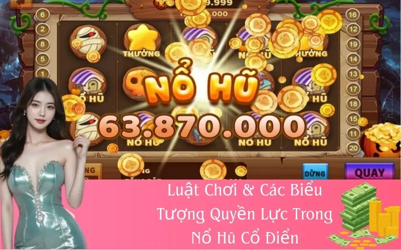 Luật Chơi & Các Biểu Tượng Quyền Lực Trong Nổ Hũ Cổ Điển