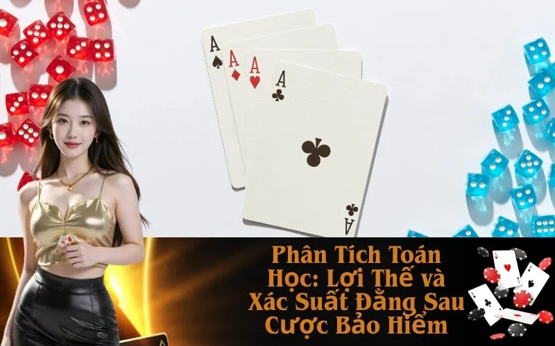 Phân Tích Toán Học: Lợi Thế và Xác Suất Đằng Sau Cược Bảo Hiểm