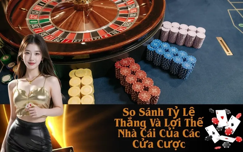So Sánh và Phân Tích Cửa Cược Có Lợi Nhất
