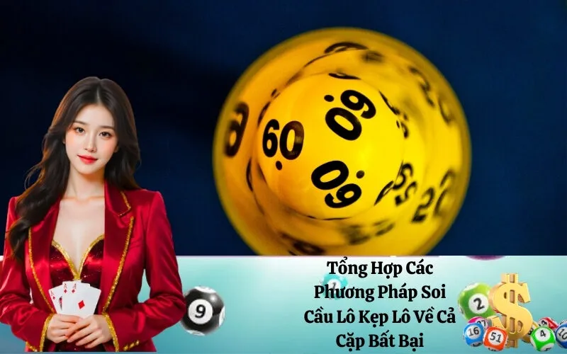 Tổng Hợp Các Phương Pháp Soi Cầu Lô Kẹp Lô Về Cả Cặp Bất Bại