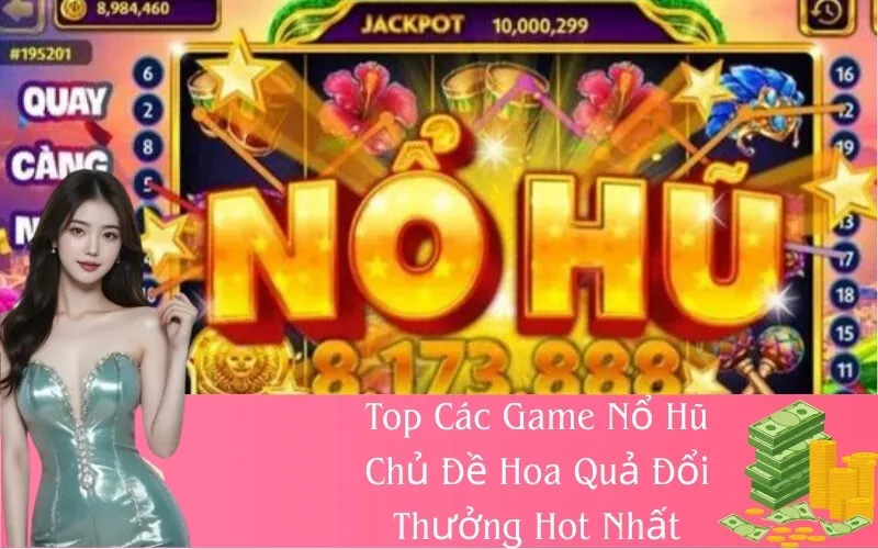 Top Các Game Nổ Hũ Chủ Đề Hoa Quả Đổi Thưởng Hot Nhất