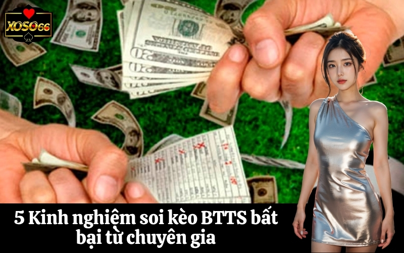 5 Kinh nghiệm soi kèo BTTS bất bại từ chuyên gia