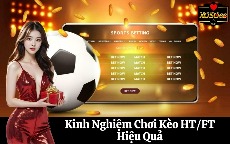 Kinh Nghiệm Chơi Kèo HT/FT Hiệu Quả