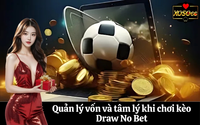 Quản lý vốn và tâm lý khi chơi kèo Draw No Bet